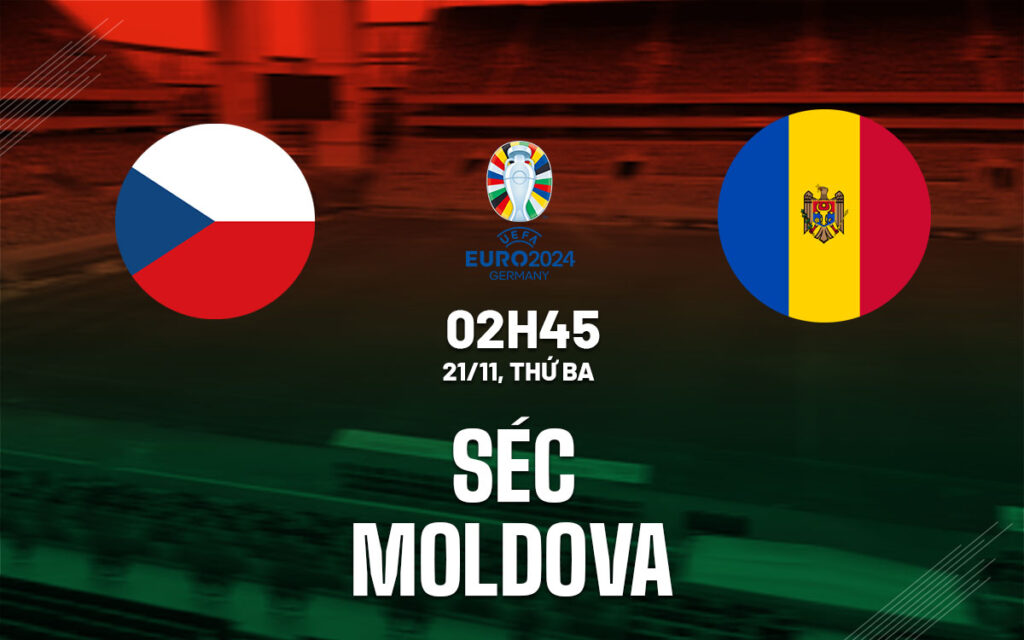 Nhận định bóng đá hôm nay Séc vs Moldova