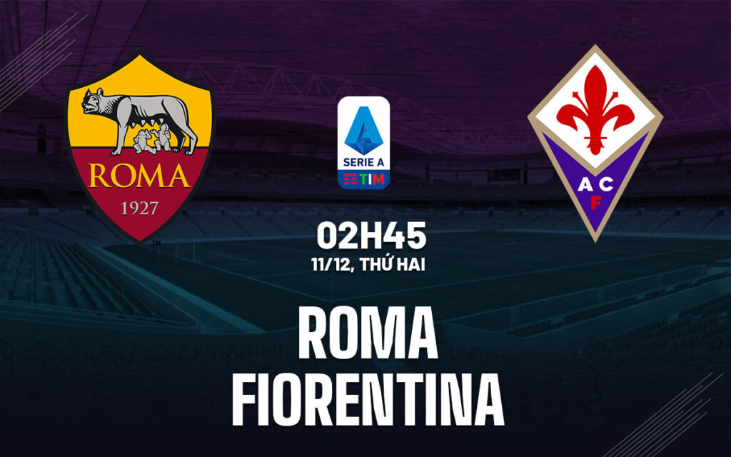 Nhận định Roma vs Fiorentina